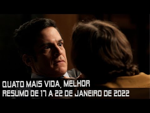 QUANTO MAIS VIDA, MELHOR - Resumo dos capítulos de 17 a 22 de janeiro de 2022