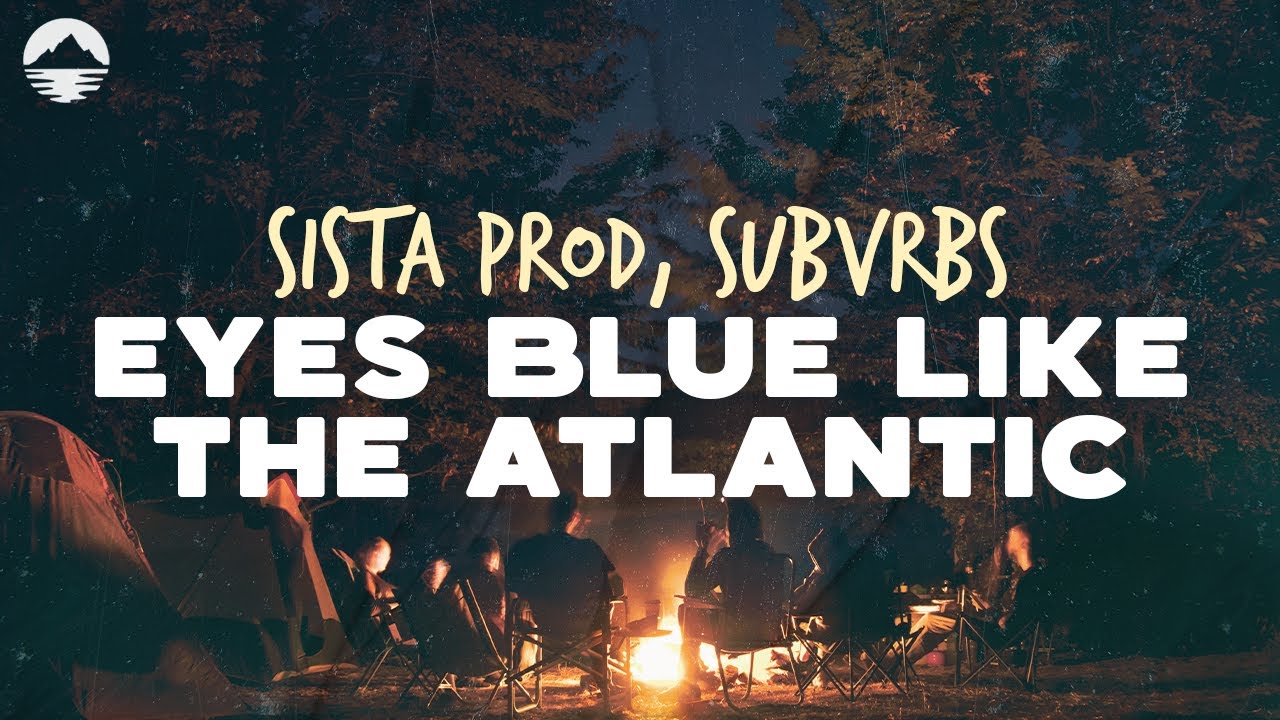 Sista Prod Eyes Blue Like The Atlantic (feat. Subvrbs) Lyrics YouTube