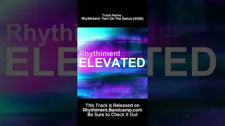 Rhythiment- Turn On The Dance 2025 New Dance Music Track
