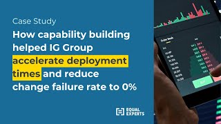How capability building empowered IG Group to accelerate deployment times and enable daily releases