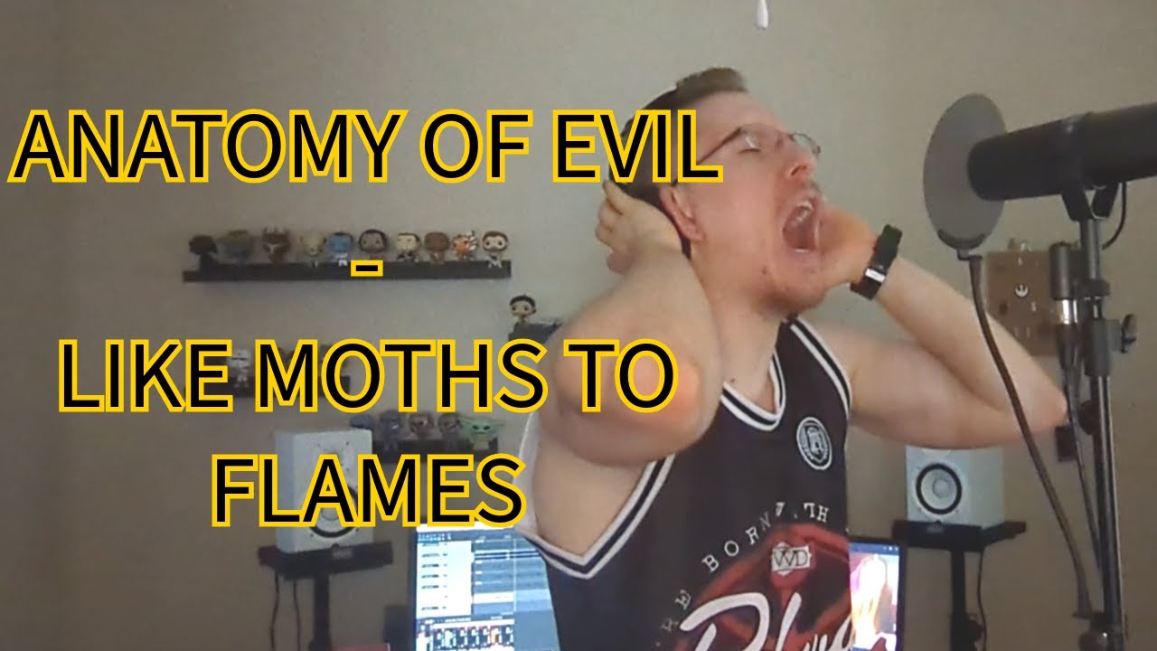 Anatomy of Evil - Like Moths to Flames (vocal cover)