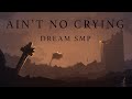 Aint no crying  derivakat dream smp original song