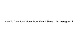 How To Download Video From Vine & Share It On Instagram ? screenshot 5
