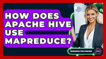 How Does Apache Hive Use MapReduce? - Emerging Tech Insider