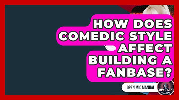 How Does Comedic Style Affect Building A Fanbase? - Open Mic Manual