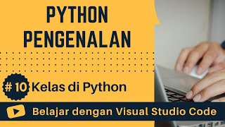 [Belajar dengan VSCode] Dasar-dasar Python #10 Kelas di Python
