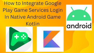 How to Integrate Google Play Game Services Login In Native Android Game Kotlin