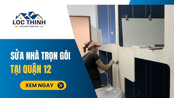 Dịch vụ sửa nhà trọn gói quận 12 giá RẺ uy tín 2024 - Xây Dựng Lộc Thịnh