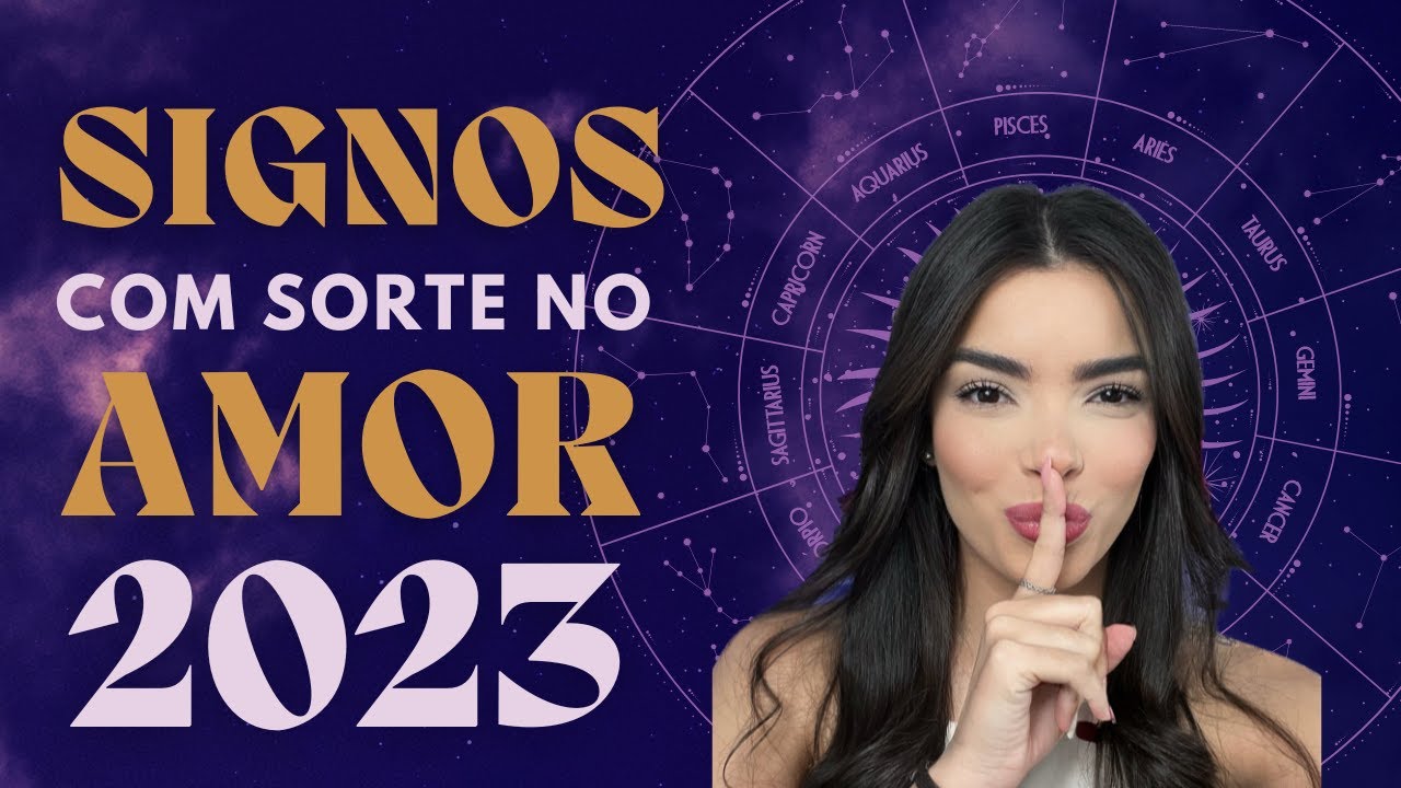 QUAIS SIGNOS VÃO SE DAR BEM NO AMOR EM 2023? Será Que o Seu Está Na ...