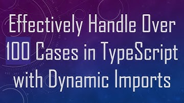 Effectively Handle Over 100 Cases in TypeScript with Dynamic Imports