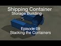 2016 container storage building episode 9 stacking the containers