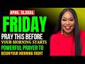 APRIL 10, 2026 – A Powerful Prayer to Begin Your Morning Right | Start Your Day with Faith &amp; Favor