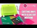 Cutting Vinyl With a Die Cut Machine