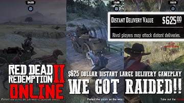 RED DEAD ONLINE - 625 DOLLAR DISTANT LARGE DELIVERY GAMEPLAY - WE GOT RAIDED!!
