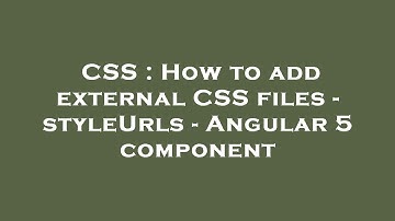 CSS : How to add external CSS files - styleUrls - Angular 5 component