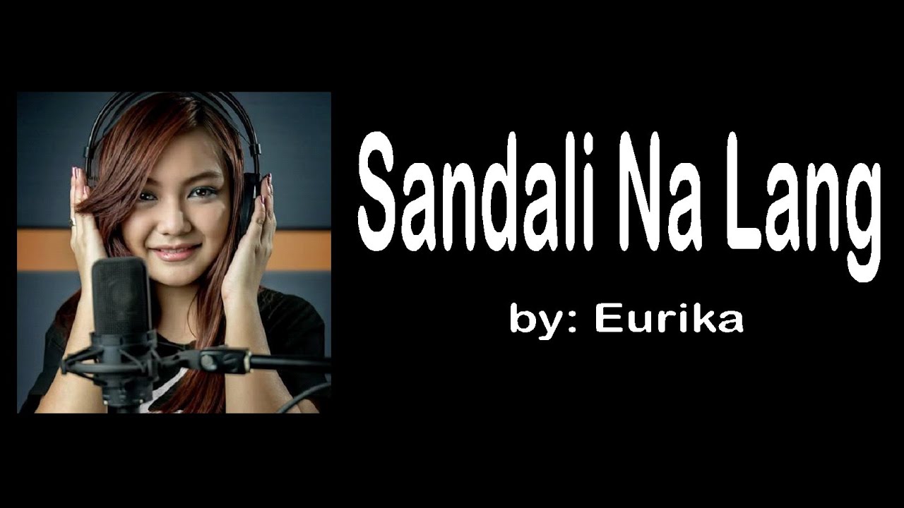 Sandali Na Lang  by: Eurika