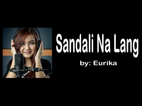 Sandali Na Lang  by: Eurika