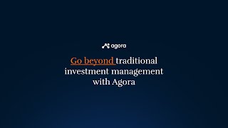 Go beyond traditional investment management with Agora.