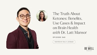 The Truth About Ketones: Benefits & Impact on Brain Health w/ Dr. Latt Mansor | 260 | Kelly LeVeque