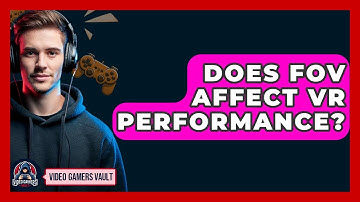 Does FOV Affect VR Performance? - Video Gamers Vault