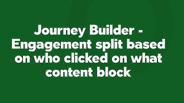 Journey Builder - Engagement split based on who clicked on what content block