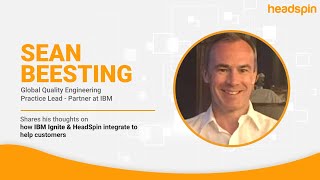 Sean Beesting, Global Quality Engineering Practice Lead - Partner - IBM, on IBM Ignite and HeadSpin