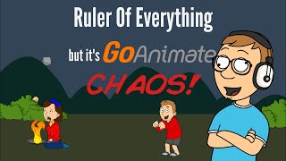 Ruler Of Everything But Its Goanimate Chaos