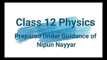 Class 12 | Physics | Visual Video | Prepared under Nipun Nayyar