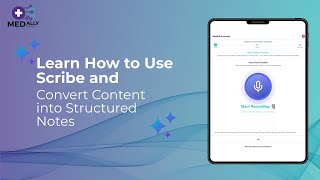 MedAlly Guides: Learn How to Use Scribe and Convert Content into Structured Notes | AI in Healthcare screenshot 4