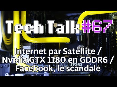 Tech Talk #67 - Nvidia GTX 1180 en GDDR6 / Facebook collecte vos SMS / Internet par Satellite [Live]
