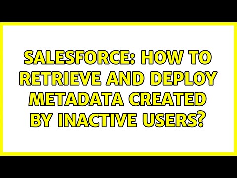 Salesforce: How to retrieve and deploy metadata created by inactive users?