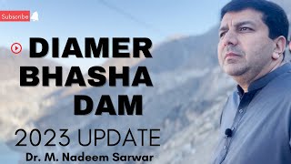 Diamer Bhasha Dam 2023 Update - Dr. Nadeem Sarwar