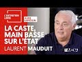 LA CASTE, MAIN BASSE SUR L'ÉTAT - LAURENT MAUDUIT
