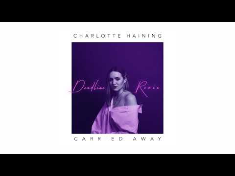 Charlotte Haining - Carried Away (Deadline Remix)