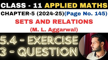 3 Question Ex 5.4 l Chapter 5 l SETS AND RELATIONS l Class 11th Applied Maths l M L Aggarwal 2024-25