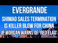 EVERGRANDE - SHIMAO SALES TERMINATION is KILLER BLOW for China Property Market - RED FLAG EVENT