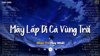 Hoa Nở Bên Đường - Mây Lấp Đi Cả Vùng Trời Chói Nắng Kéo Mây Buồn Giăng Giăng | Nhạc Trẻ Ballad 2024