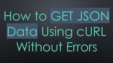 How to GET JSON Data Using cURL Without Errors