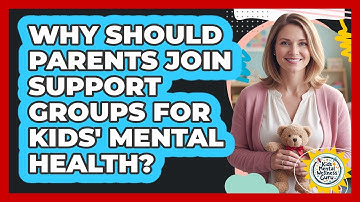 Why Should Parents Join Support Groups For Kids