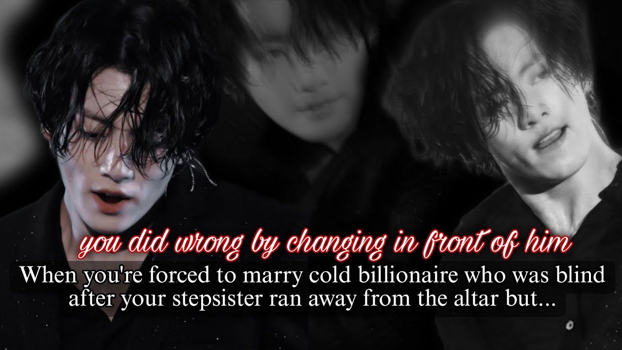 Jk ff | When u're forced to marry cold billionaire who was blind after ur stepsister ran away BTS ff