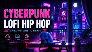 Cyberpunk LoFi Hip Hop | Futuristic Beats to Study, Focus & Relax