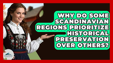 Why Do Some Scandinavian Regions Prioritize Historical Preservation Over Others?