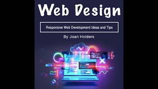 Web Design: Responsive Web Development Ideas and Tips - Joan Holders