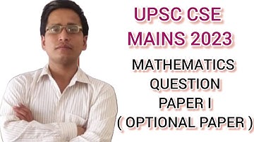 MATHEMATICS QUESTION PAPER I ( OPTIONAL ) | UPSC CSE MAINS 2023 | @vkmmathematicsofficial