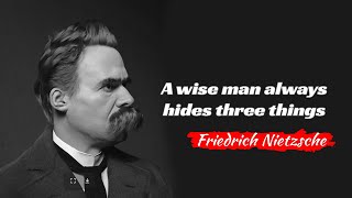 A Wise Man Always Hides Three Things — Friedrich Nietzsche #motivation