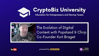 CryptoBiz University 602 | The Evolution of Digital Content w/ Chirp Founder Kurt Braget