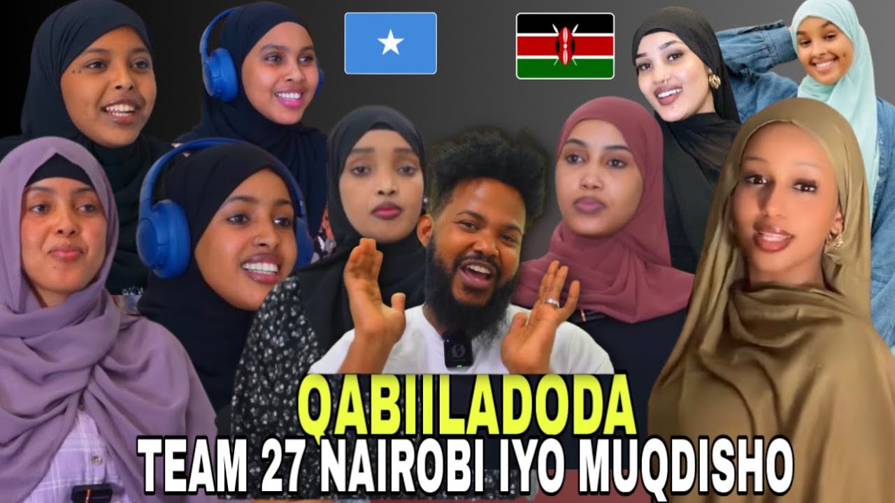 Qabiilada Team27 Nairobi Iyo Muqdisho Asad Hagio,Koko,Kuku,Baariyey,Xoriyo,Samia,….