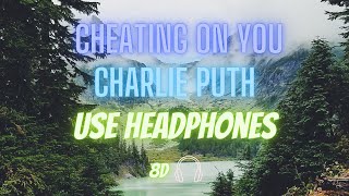 Charlie Puth - Cheating on You [8D AUDIO]
