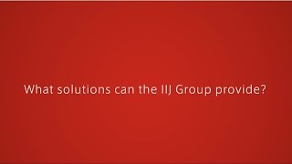 IIJ Group Global Promotion 2025  "IIJ has an answer"