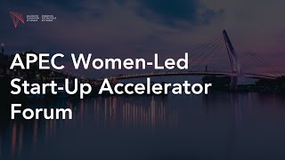 APEC Women-Led Start-Up Accelerator Forum